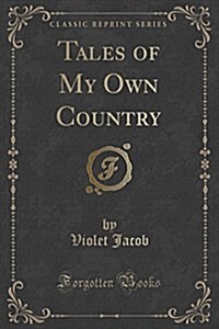 Tales of My Own Country (Classic Reprint) (Paperback)