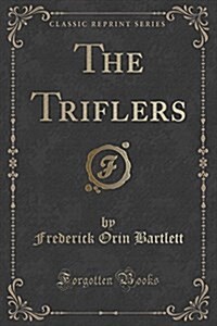 The Triflers (Classic Reprint) (Paperback)