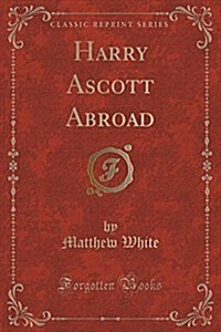 Harry Ascott Abroad (Classic Reprint) (Paperback)