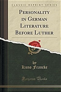 Personality in German Literature Before Luther (Classic Reprint) (Paperback)