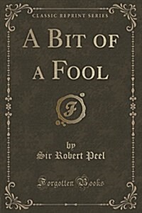 A Bit of a Fool (Classic Reprint) (Paperback)