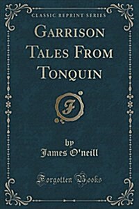 Garrison Tales from Tonquin (Classic Reprint) (Paperback)
