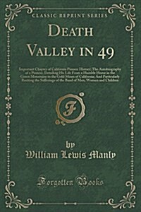 Death Valley in 49: Important Chapter of California Pioneer History; The Autobiography of a Pioneer, Detailing His Life from a Humble Home (Paperback)