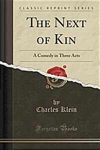 The Next of Kin: A Comedy in Three Acts (Classic Reprint) (Paperback)