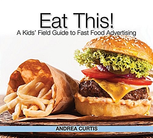 Eat This!: How Fast Food Marketing Gets You to Buy Junk (and How to Fight Back) (Paperback)
