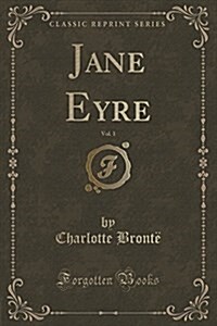 Jane Eyre, Vol. 1 (Classic Reprint) (Paperback)