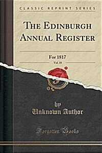 The Edinburgh Annual Register, Vol. 10: For 1817 (Classic Reprint) (Paperback)
