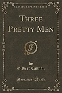 Three Pretty Men (Classic Reprint) (Paperback)