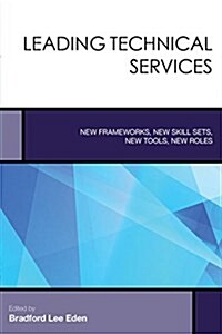 Rethinking Technical Services: New Frameworks, New Skill Sets, New Tools, New Roles (Paperback)