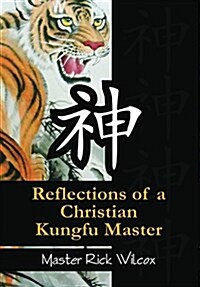 Reflections of a Christian Kungfu Master (Hardcover)