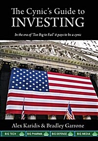The Cynics Guide to Investing: In the Era of Too Big to Fail It Pays to Be a Cynic (Hardcover)