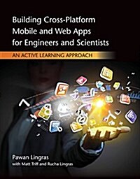 Building Cross-Platform Mobile and Web Apps for Engineers and Scientists: An Active Learning Approach (Paperback)