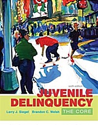 Juvenile Delinquency: The Core (Paperback, 6)