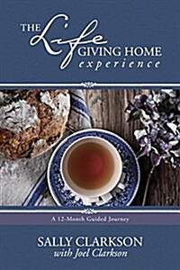 The Lifegiving Home Experience: A 12-Month Guided Journey (Paperback)