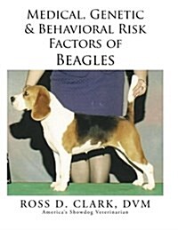 Medical, Genetic & Behavioral Risk Factors of Beagles (Paperback)