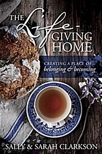 The Lifegiving Home: Creating a Place of Belonging and Becoming (Paperback)