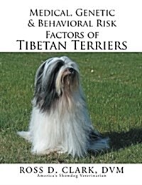 Medical, Genetic & Behavioral Risk Factors of Tibetan Terriers (Paperback)