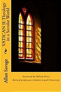 Vatican II: Theology in a Secular World: Exploratory Essays in Catholicity [1956-1967] (Paperback)