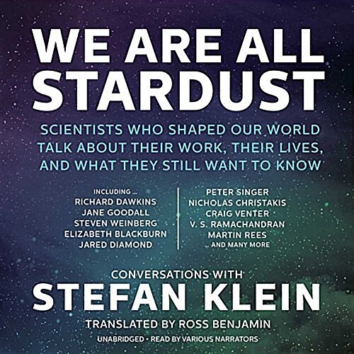 We Are All Stardust: Scientists Who Shaped Our World Talk about Their Work, Their Lives, and What They Still Want to Know (Audio CD)