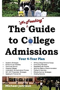 The No Freaking Guide to College Admissions: Your 4-Year Plan (Paperback)