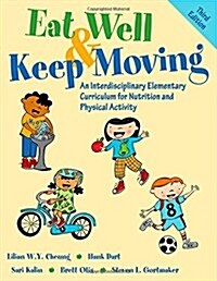 Eat Well & Keep Moving: An Interdisciplinary Elementary Curriculum for Nutrition and Physical Activity (Paperback, 3)