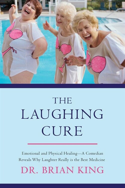 The Laughing Cure: Emotional and Physical Healing?a Comedian Reveals Why Laughter Really Is the Best Medicine (Hardcover)
