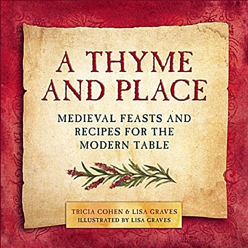 A Thyme and Place: Medieval Feasts and Recipes for the Modern Table (Hardcover)