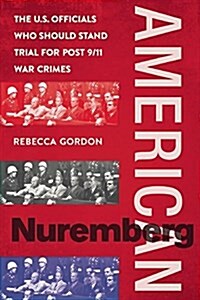 American Nuremberg: The U.S. Officials Who Should Stand Trial for Post-9/11 War Crimes (Hardcover)
