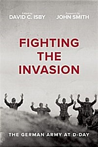 Fighting the Invasion: The German Army at D-Day (Paperback)