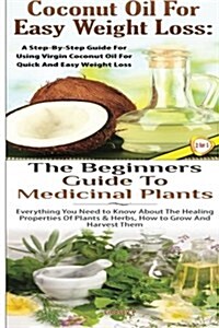 Coconut Oil for Easy Weight Loss & the Beginners Guide to Medicinal Plants (Paperback)