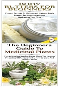 Body Butters for Beginners & the Beginners Guide to Medicinal Plants (Paperback)