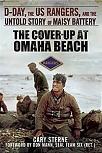 The Cover-Up at Omaha Beach: D-Day, the Us Rangers, and the Untold Story of Maisy Battery (Paperback)