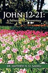 John 12-21: A Pentecostal Commentary (Paperback)