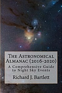 The Astronomical Almanac (2016-2020): A Comprehensive Guide to Night Sky Events (Paperback)