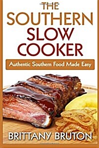The Southern Slow Cooker: Authentic Southern Food Made Easy (Paperback)