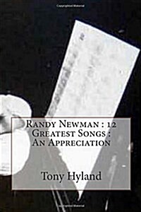 Randy Newman: 12 Greatest Songs: An Appreciation (Paperback)