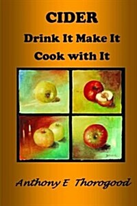 Cider Drink It Make It Cook with It: Revised & Extended (Paperback)