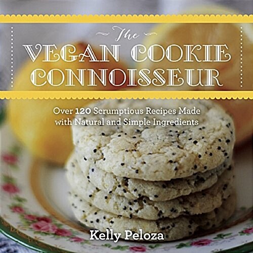 The Vegan Cookie Connoisseur: Over 120 Scrumptious Recipes Made with Natural and Simple Ingredients (Paperback)