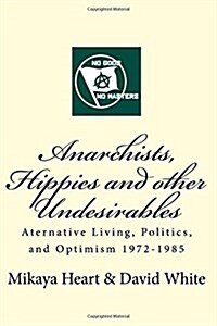 Anarchists, Hippies and Other Undesirables: Alternative Living, Politics and Optimism 1972-1985 (Paperback)