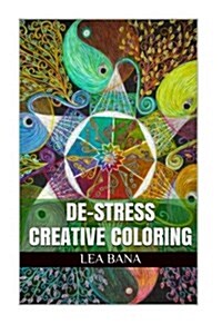 de-Stress Creative Coloring: de-Stress and Get Creative with Adult Coloring Books from the Ink of Lea Bana (Paperback)