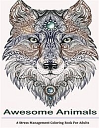 Awesome Animals Adult Coloring Books: A Stress Management Coloring Book for Adults (Paperback)