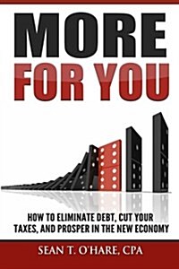 More for You: How to Eliminate Debt, Cut Your Taxes, and Prosper in the New Economy (Paperback)