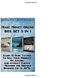 Make Money Online Box Set 3 in 1: Learn 12 Sure Tactics to Sell Your Product on Amazon and Attract Clients + Methods for Growing Business Up to 40%.: (Paperback)