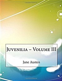 Juvenilia - Volume III (Paperback)