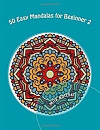 50 Easy Mandalas for Beginner 2: Relaxing Projects for Adults to Color (Paperback)