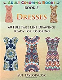 Dresses: 60 Full Page Line Drawings Ready for Coloring (Paperback)
