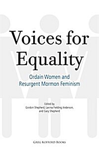 Voices for Equality: Ordain Women and Resurgent Mormon Feminism (Paperback)