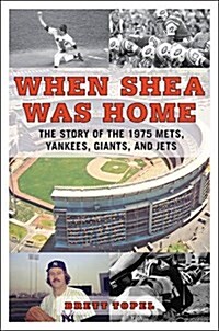 When Shea Was Home: The Story of the 1975 Mets, Yankees, Giants, and Jets (Hardcover)