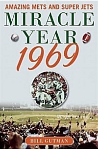Miracle Year 1969: Amazing Mets and Super Jets (Paperback)