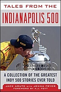 Tales from the Indianapolis 500: A Collection of the Greatest Indy 500 Stories Ever Told (Hardcover)
